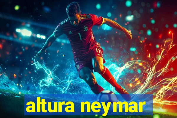 altura neymar